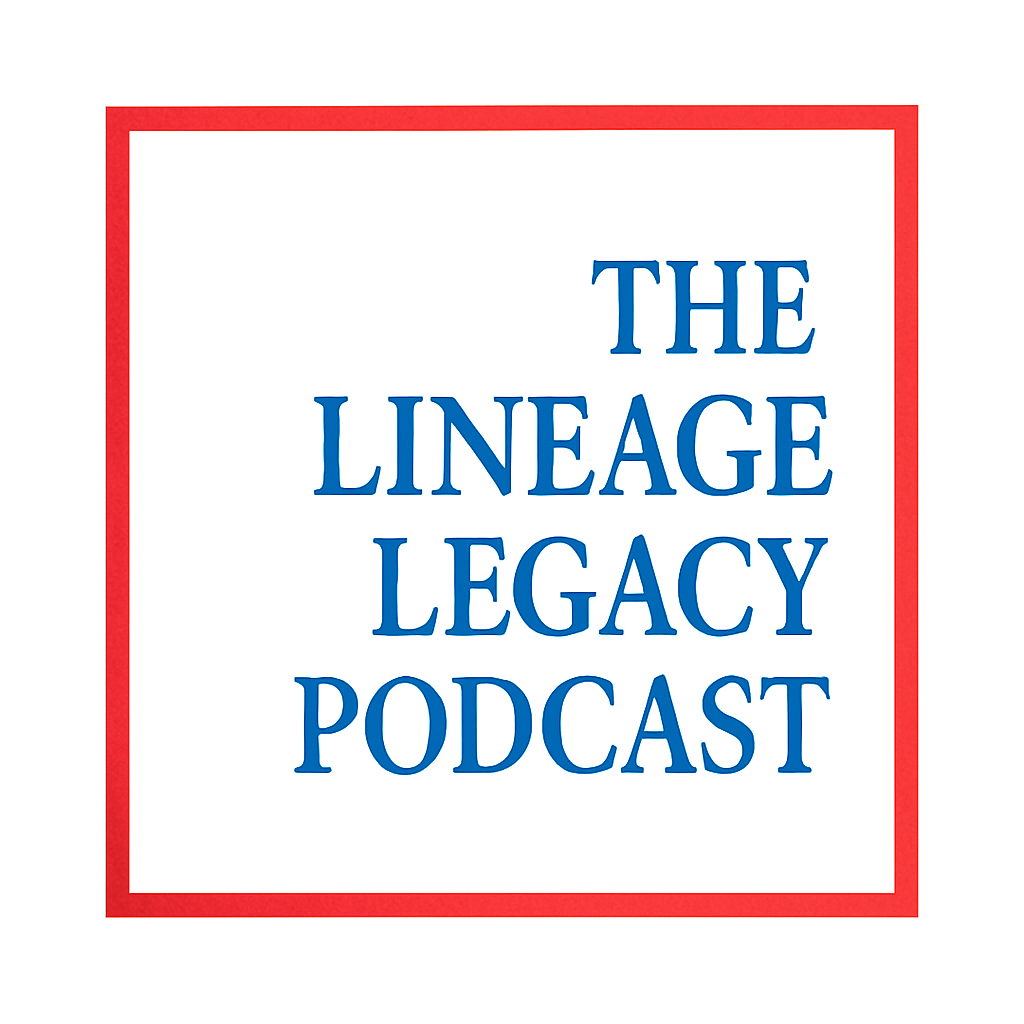 The Lineage Legacy Podcast